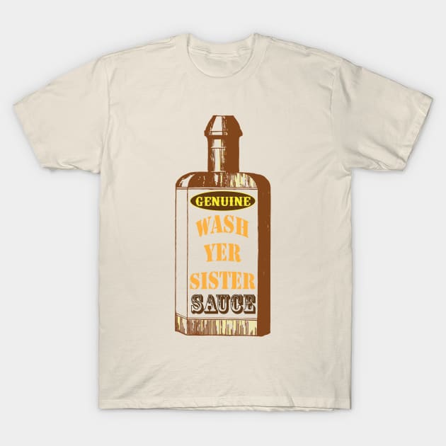 Wash Yer Sister Sauce T-Shirt by Lamporium